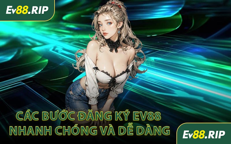 Các bước đăng ký EV88 nhanh chóng và dễ dàng